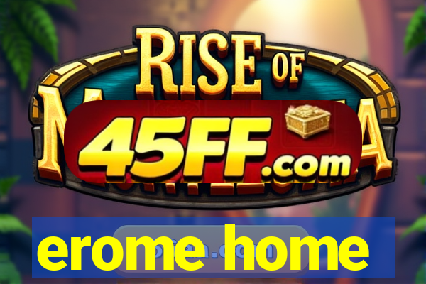 erome home